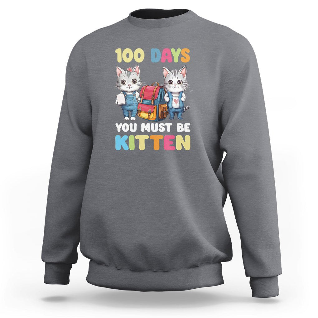 100th Day Of School Sweatshirt 100 Days You Must Be Kitten Cute Cat TS09 Charcoal Printyourwear