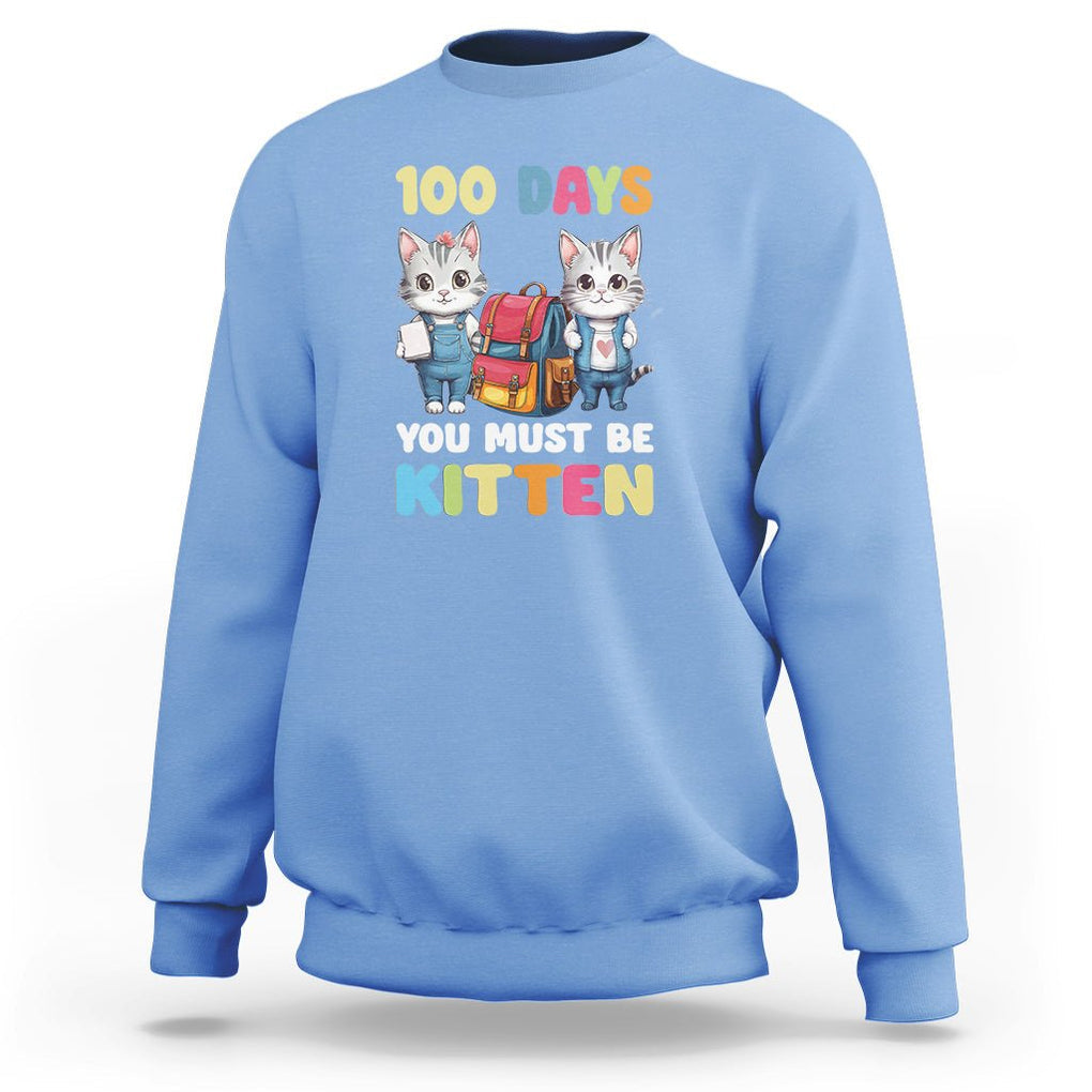 100th Day Of School Sweatshirt 100 Days You Must Be Kitten Cute Cat TS09 Carolina Blue Printyourwear