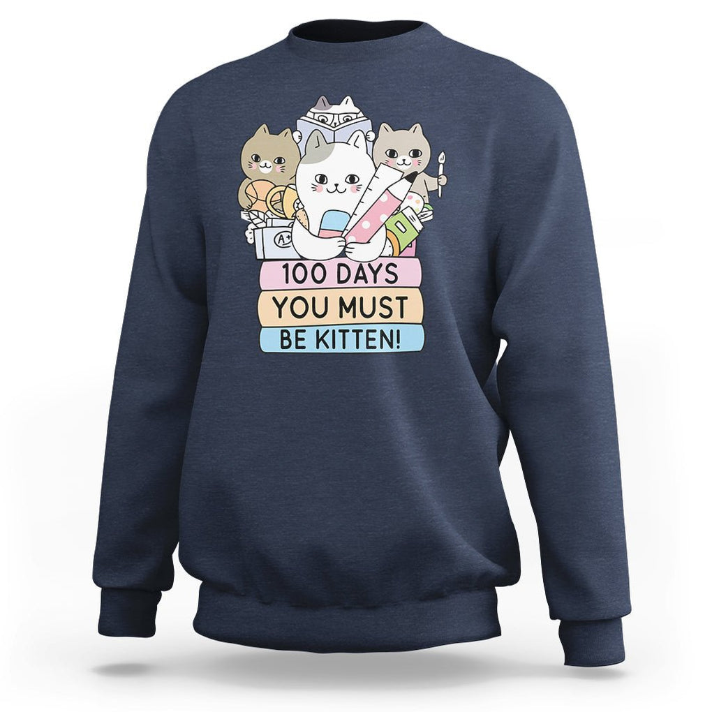 100th Day Of School Sweatshirt 100 Days You Must Be Kitten Cute Cat TS09 Navy Printyourwear