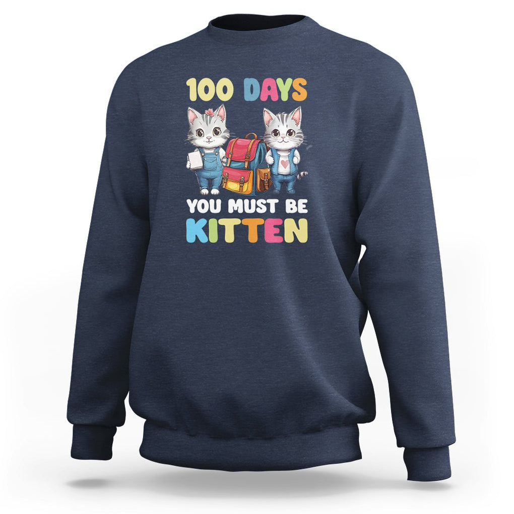100th Day Of School Sweatshirt 100 Days You Must Be Kitten Cute Cat TS09 Navy Printyourwear