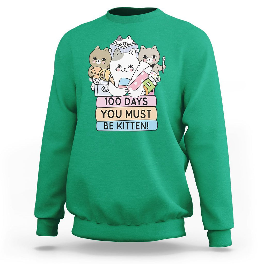 100th Day Of School Sweatshirt 100 Days You Must Be Kitten Cute Cat TS09 Irish Green Printyourwear