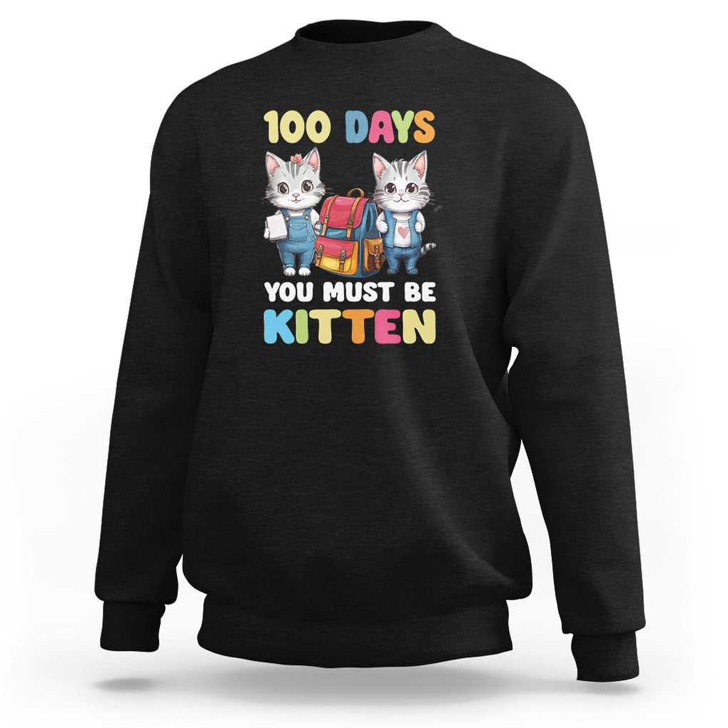 100th Day Of School Sweatshirt 100 Days You Must Be Kitten Cute Cat TS09 Black Printyourwear