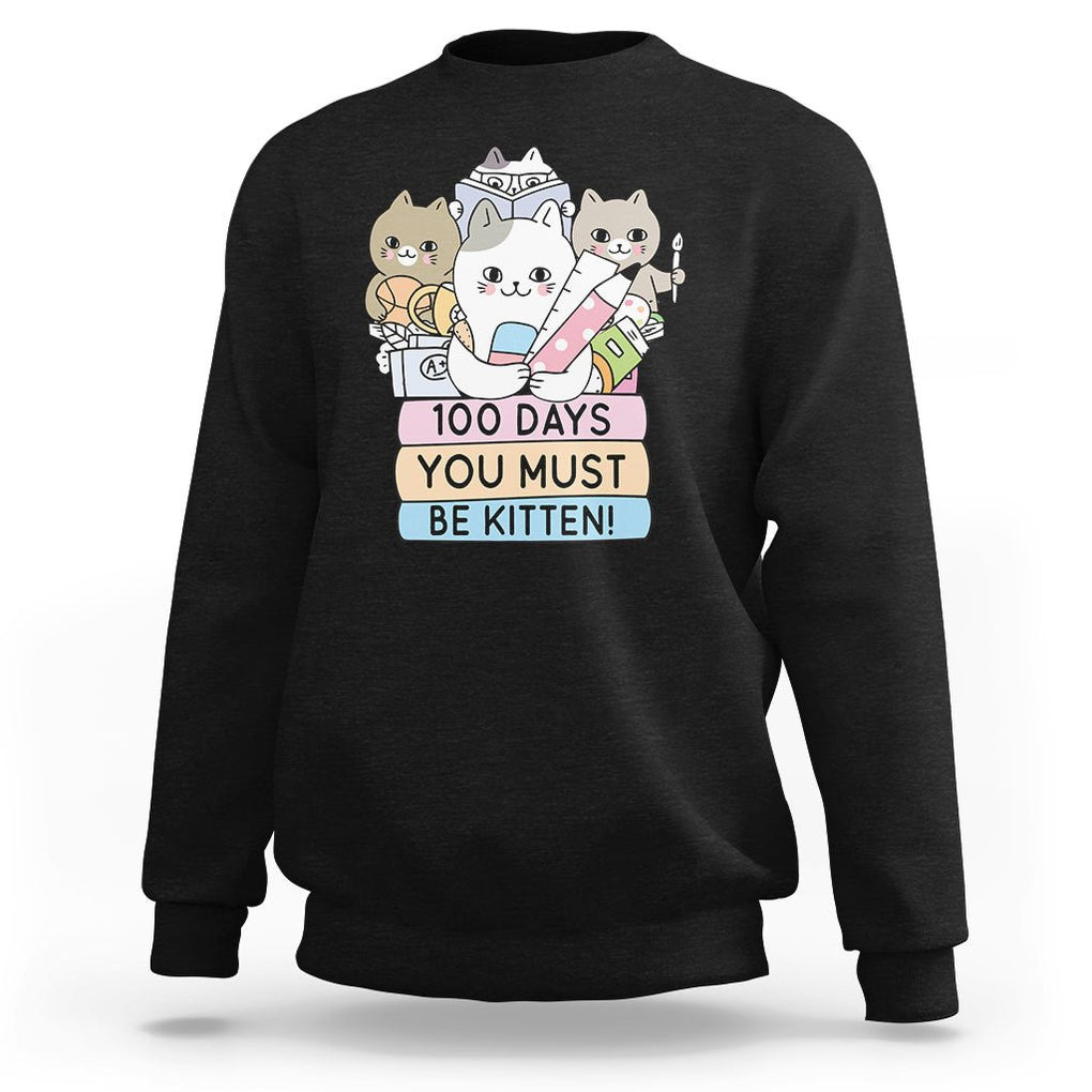 100th Day Of School Sweatshirt 100 Days You Must Be Kitten Cute Cat TS09 Black Printyourwear