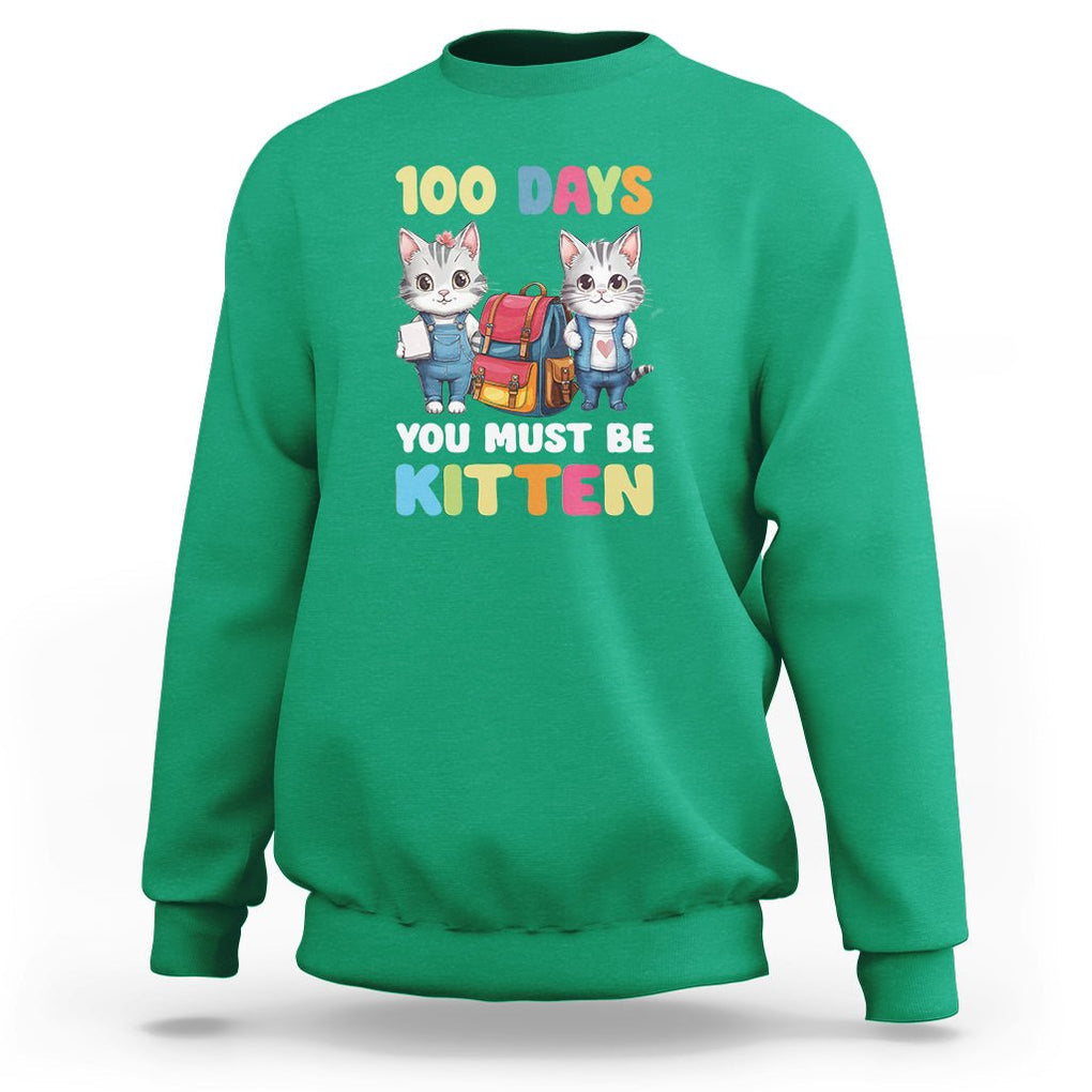 100th Day Of School Sweatshirt 100 Days You Must Be Kitten Cute Cat TS09 Irish Green Printyourwear
