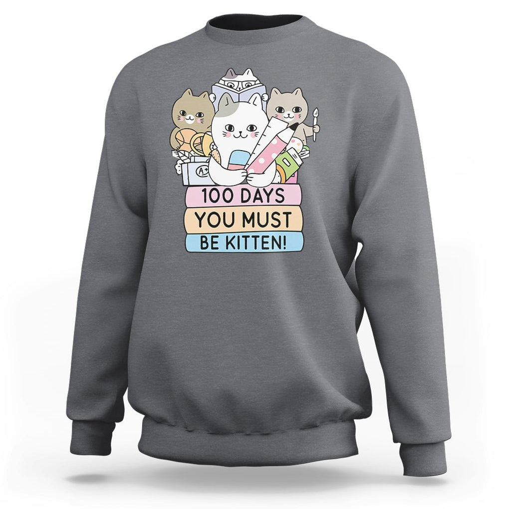 100th Day Of School Sweatshirt 100 Days You Must Be Kitten Cute Cat TS09 Charcoal Printyourwear