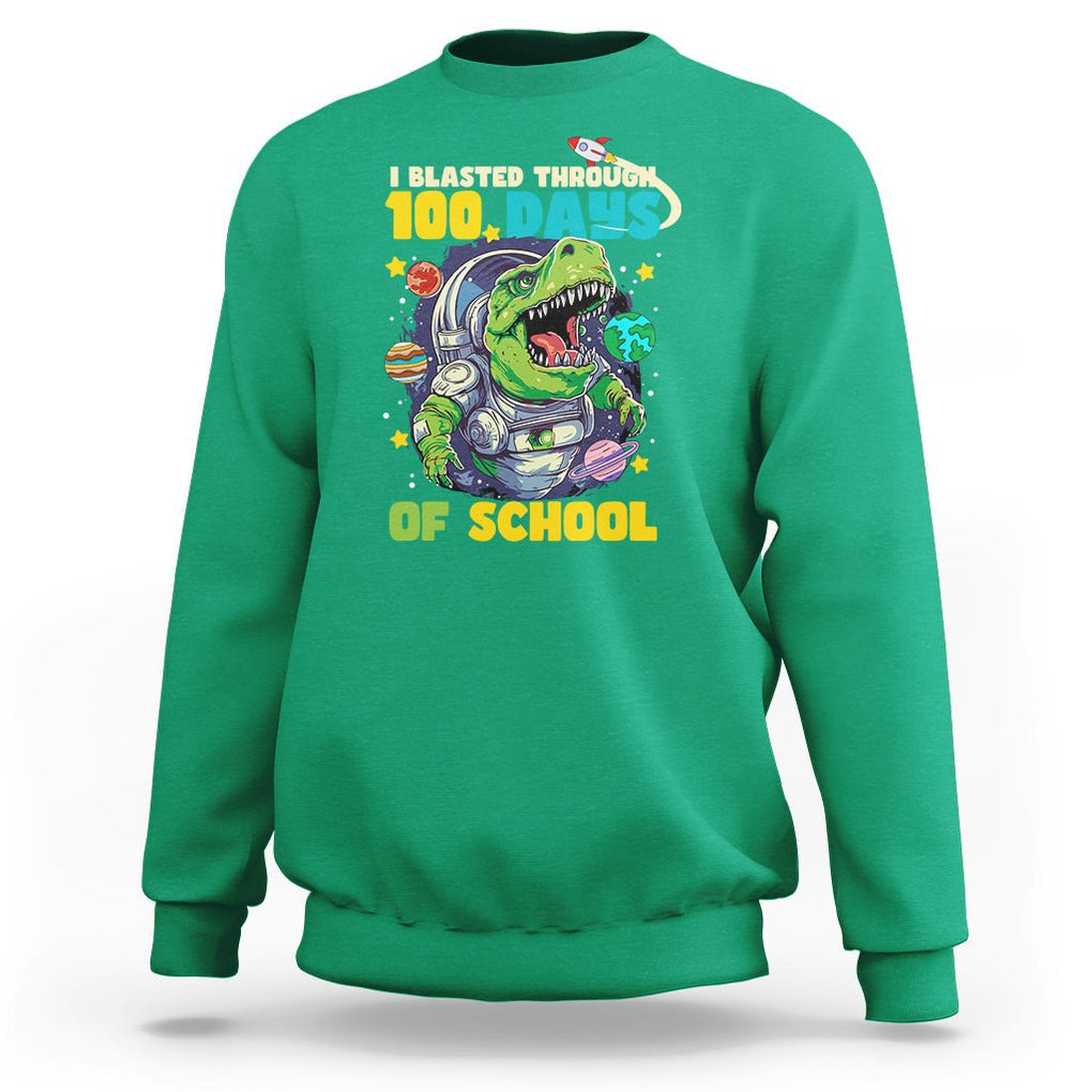 100th Day Of School Sweatshirt I Blasted Through 100 Days Dinosaur Astronaut TS09 Irish Green Printyourwear