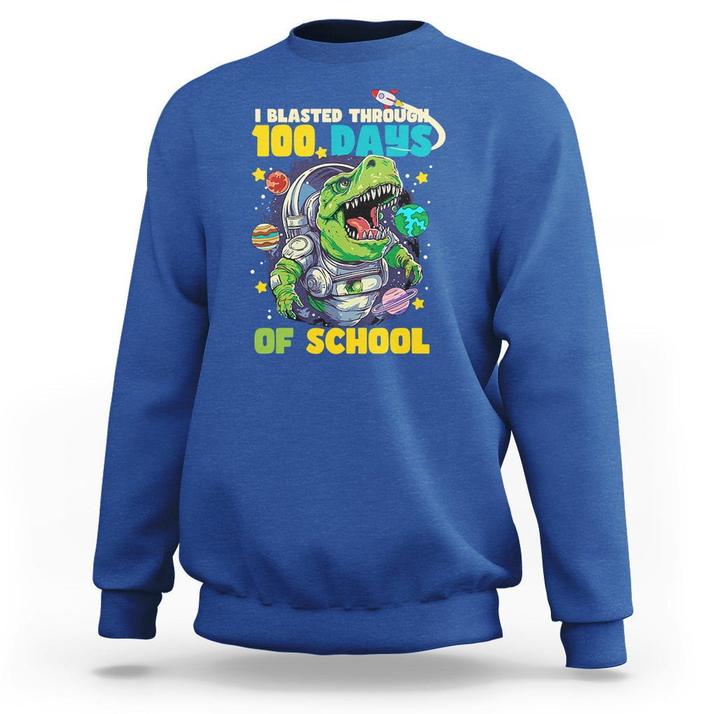 100th Day Of School Sweatshirt I Blasted Through 100 Days Dinosaur Astronaut TS09 Royal Blue Printyourwear