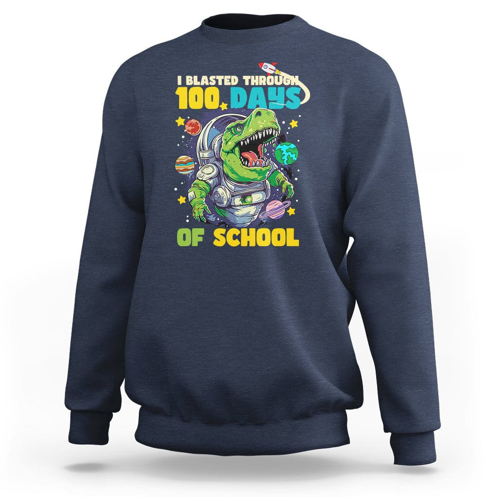 100th Day Of School Sweatshirt I Blasted Through 100 Days Dinosaur Astronaut TS09 Navy Printyourwear