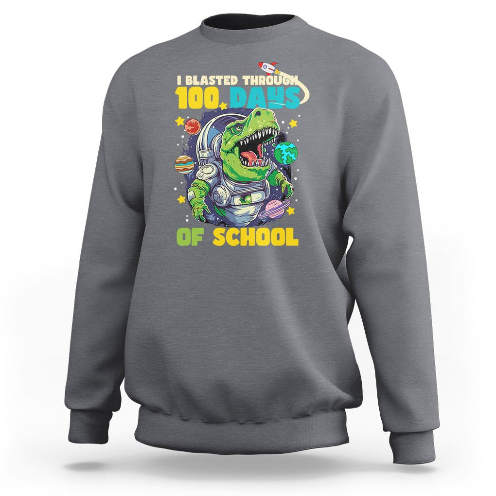 100th Day Of School Sweatshirt I Blasted Through 100 Days Dinosaur Astronaut TS09 Charcoal Printyourwear
