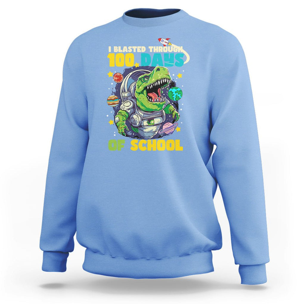 100th Day Of School Sweatshirt I Blasted Through 100 Days Dinosaur Astronaut TS09 Carolina Blue Printyourwear