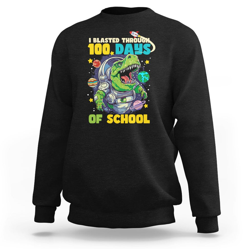 100th Day Of School Sweatshirt I Blasted Through 100 Days Dinosaur Astronaut TS09 Black Printyourwear