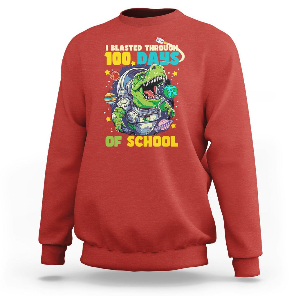 100th Day Of School Sweatshirt I Blasted Through 100 Days Dinosaur Astronaut TS09 Red Printyourwear
