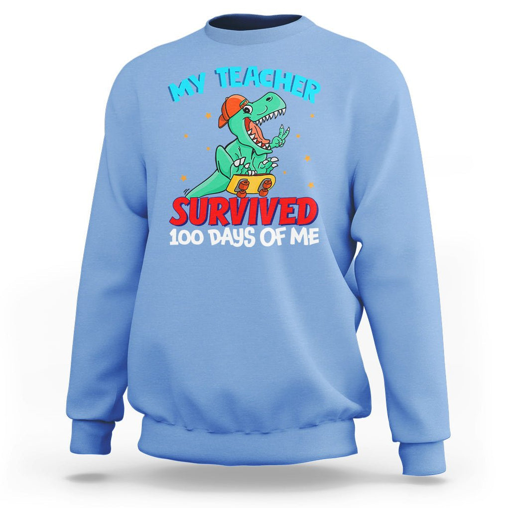 100th Day Of School Sweatshirt My Teacher Survived 100 Days Of Me Funny Dinosaur TS09 Carolina Blue Printyourwear