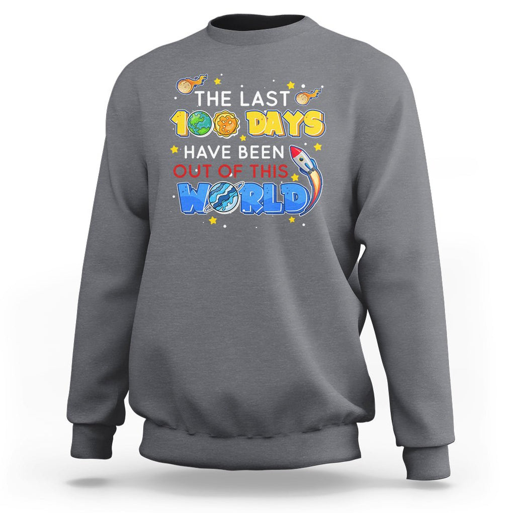 100th Day Of School Sweatshirt The Last 100 Days Have Been Out Of This World Outer Space TS09 Charcoal Printyourwear