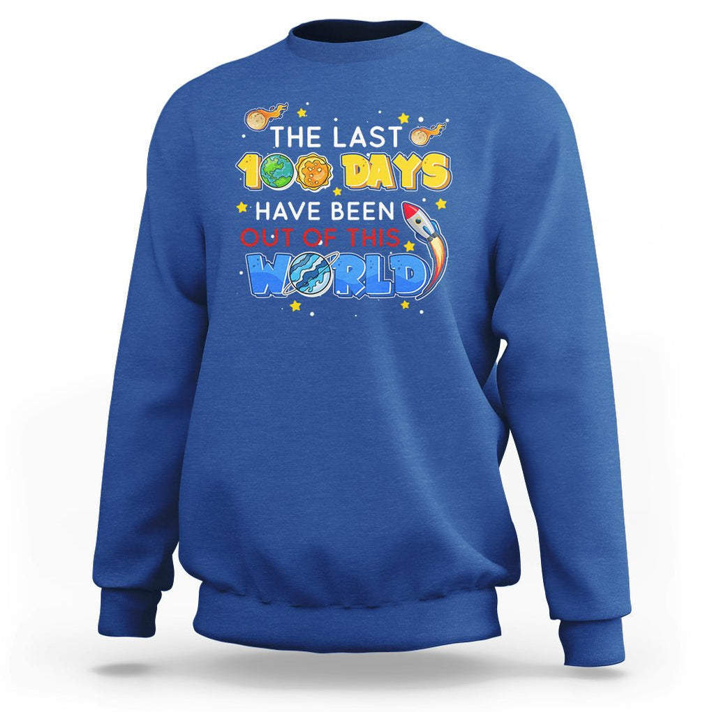 100th Day Of School Sweatshirt The Last 100 Days Have Been Out Of This World Outer Space TS09 Royal Blue Printyourwear