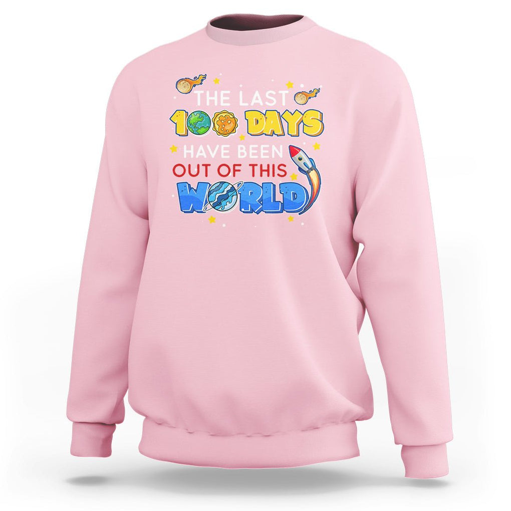 100th Day Of School Sweatshirt The Last 100 Days Have Been Out Of This World Outer Space TS09 Light Pink Printyourwear