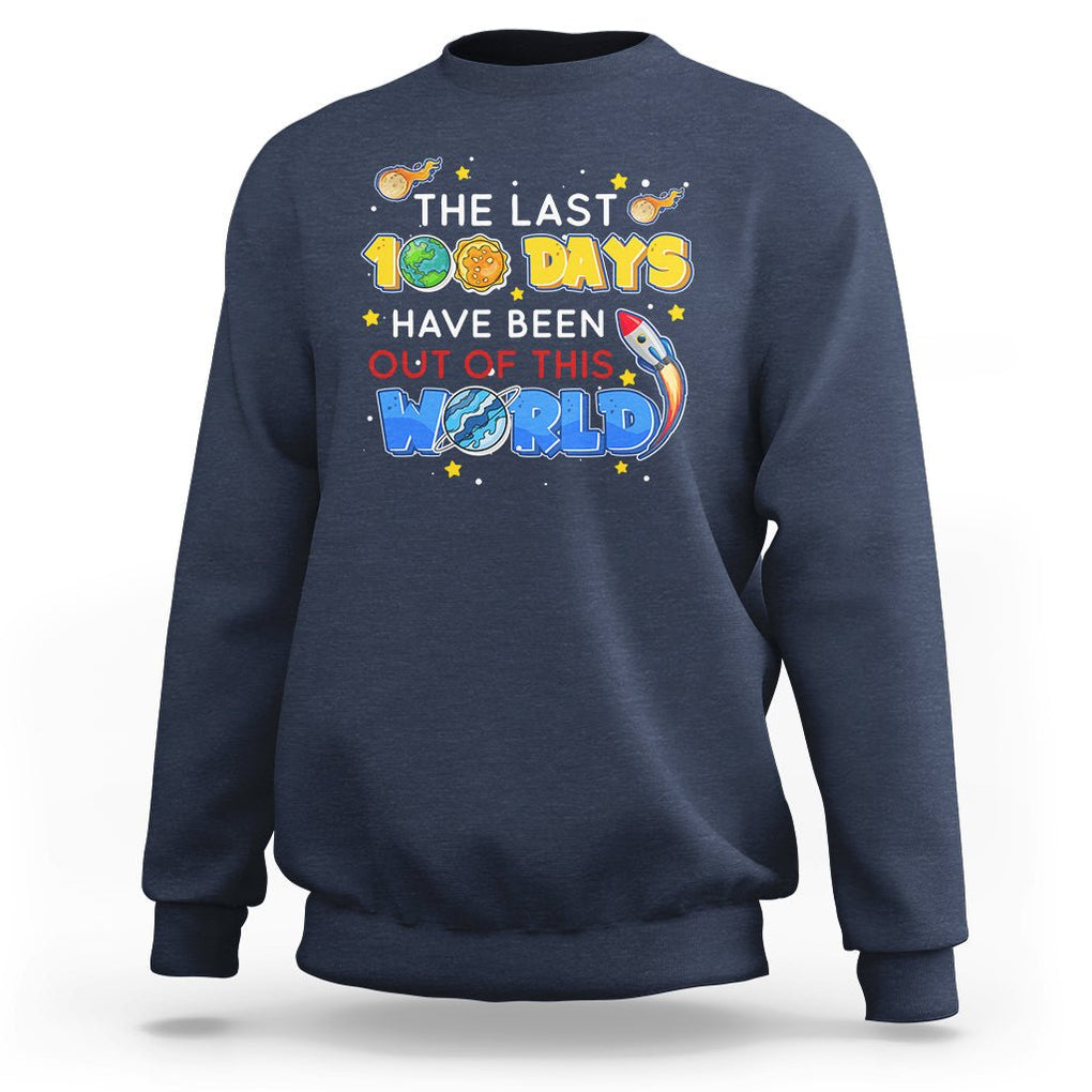 100th Day Of School Sweatshirt The Last 100 Days Have Been Out Of This World Outer Space TS09 Navy Printyourwear