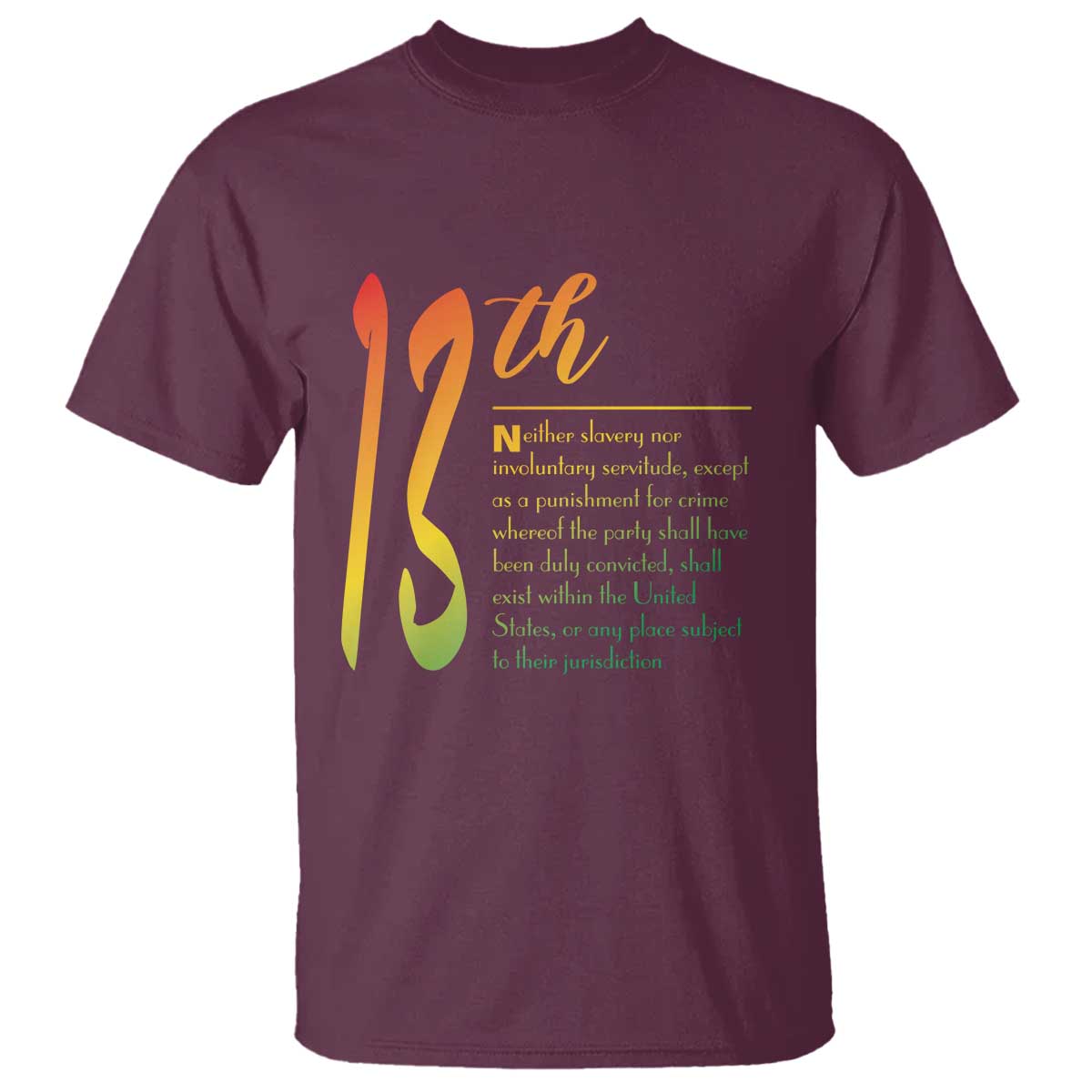 13th Amendment of U.S. Constitution T Shirt Juneteenth Black History TS11 Maroon Print Your Wear