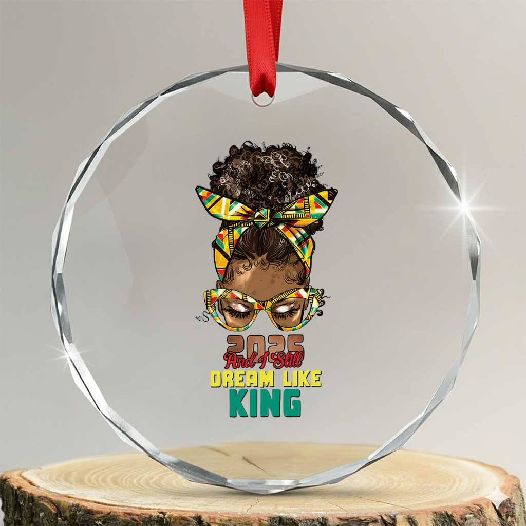 2025 And I Still Dream Like King MLK Day Crystal Glass Ornament Messy Bun Black History Month TS11 Transparent Glass 3'' Circle Print Your Wear