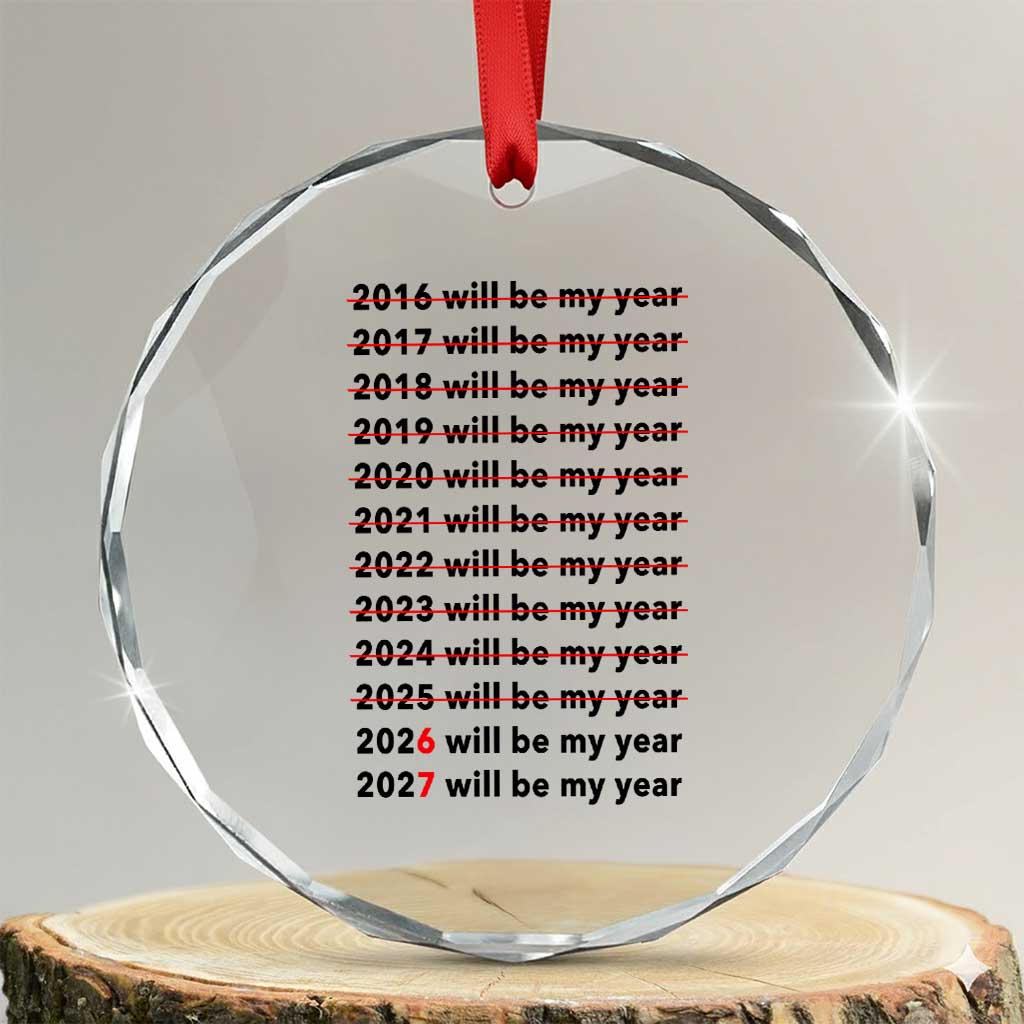 2026 2027 Will Be My Year Crystal Glass Ornament Funny New Year Motivation Comeback Energy TS02 Transparent Glass 3'' Circle Print Your Wear