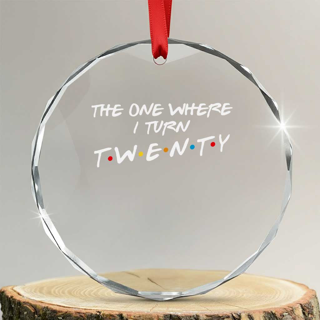 20th Birthday Crystal Glass Ornament The One Where I Turn Twenty Funny TV Series Bday TS11 Transparent Glass 3'' Circle Print Your Wear