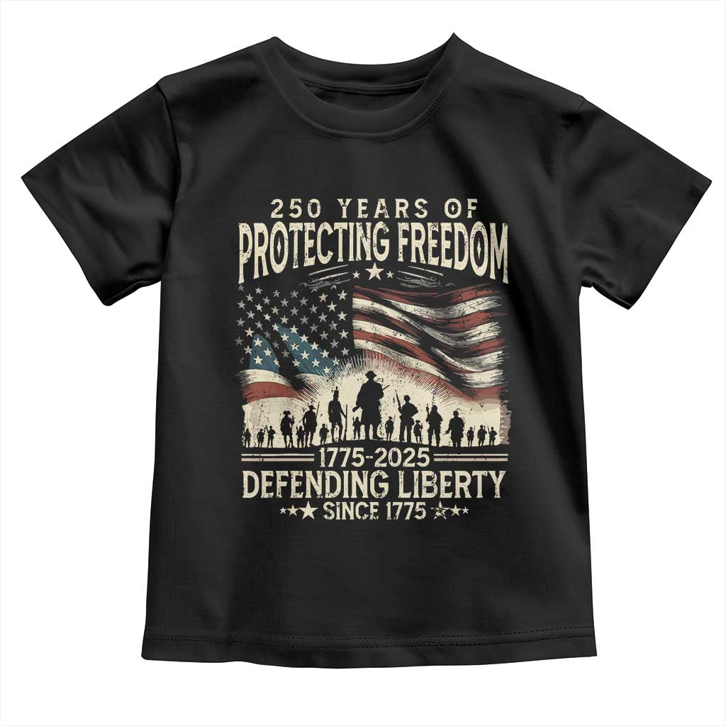 250 Years Of Protecting Freedom Defending Liberty Since 1775 Toddler T Shirt US Military Army Birthday TS11 Black Print Your Wear