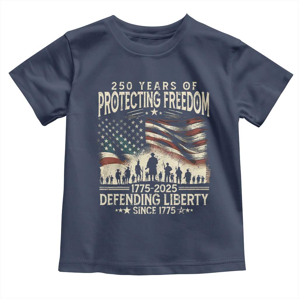 250 Years Of Protecting Freedom Defending Liberty Since 1775 Toddler T Shirt US Military Army Birthday TS11 Navy Print Your Wear