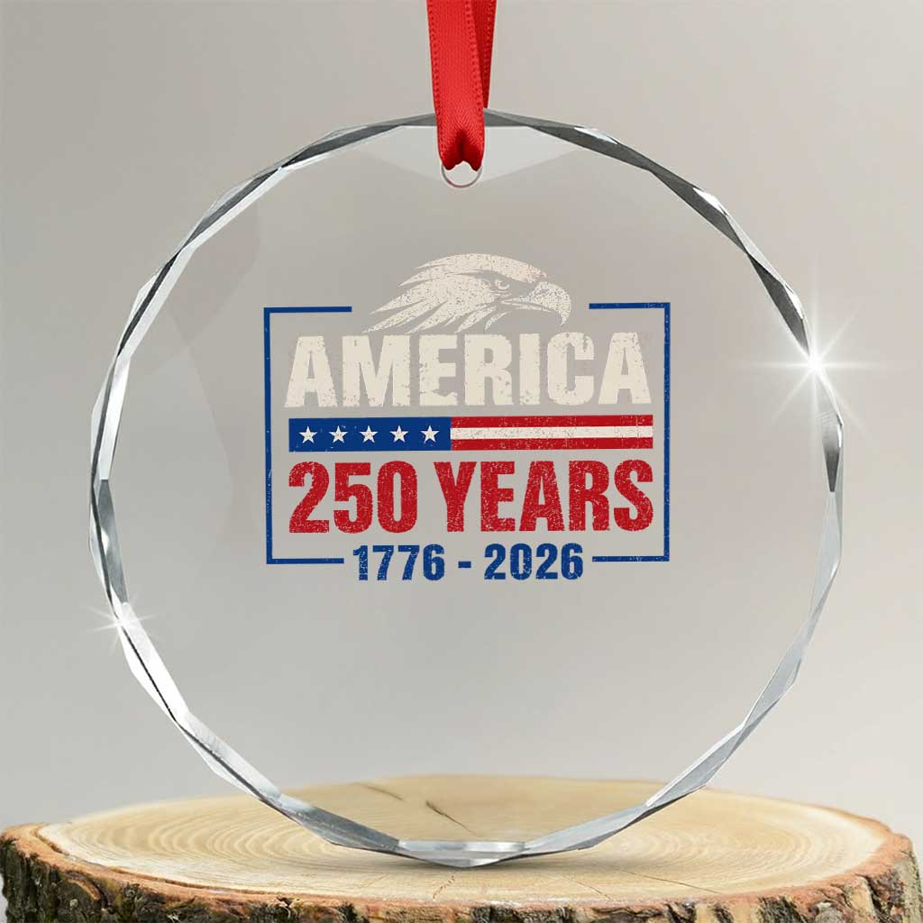250 Anniversary USA Crystal Glass Ornament Retro Eagle 250 Years Of Freedom 1776 2026 TS10 Transparent Glass 3'' Circle Print Your Wear