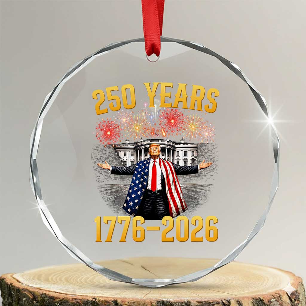 250 Years 1776-2026 Trump Daddys Home Patriotic Crystal Glass Ornament Fireworks 250th Anniversary Semiquincentennial Celebration TS02 Transparent Glass 3'' Circle Print Your Wear
