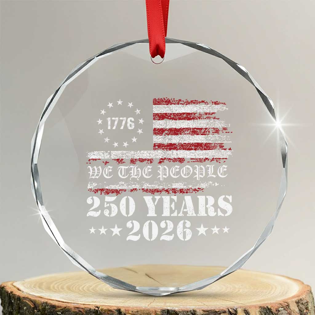 250 Years America Flag Crystal Glass Ornament USA 250th Anniversary Patriotic We The People 1776 2026 TS10 Transparent Glass 3'' Circle Print Your Wear