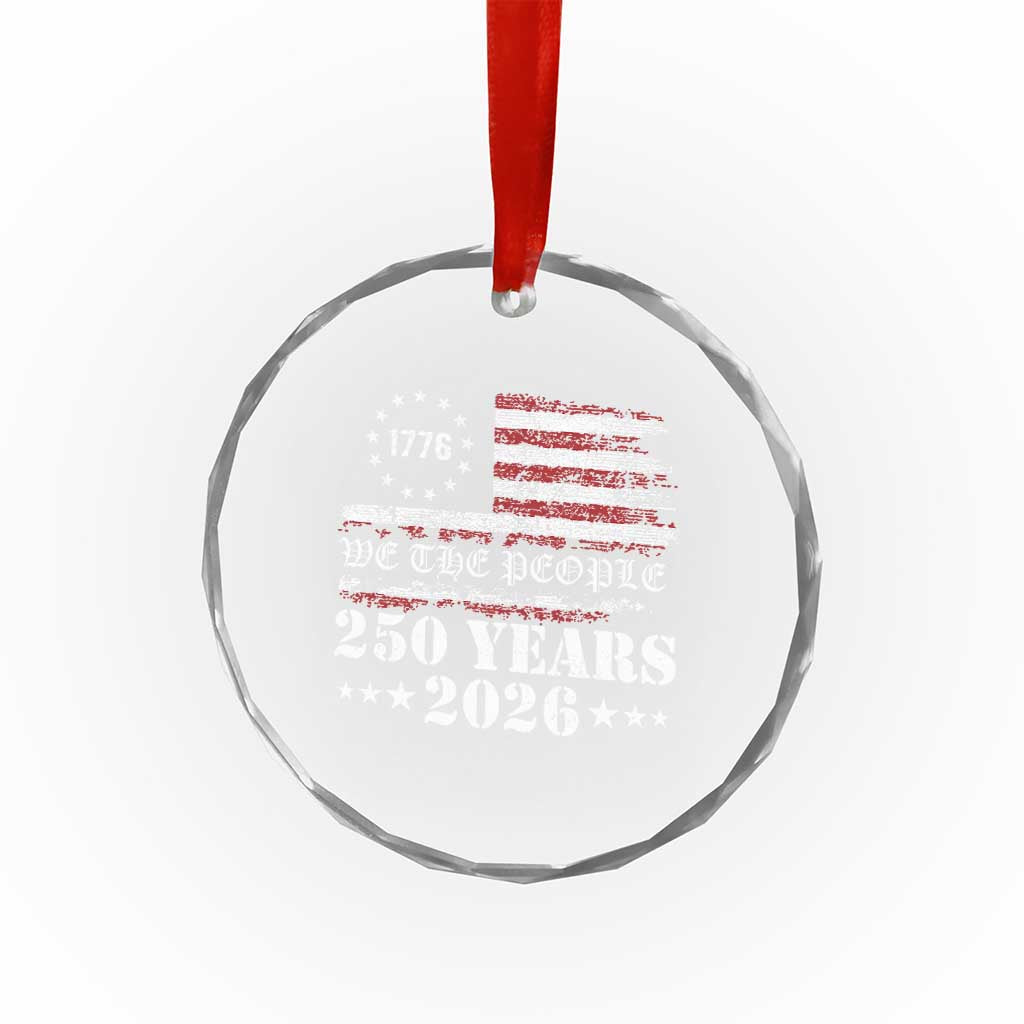 250 Years America Flag Crystal Glass Ornament USA 250th Anniversary Patriotic We The People 1776 2026 TS10 Transparent Glass 3'' Circle Print Your Wear