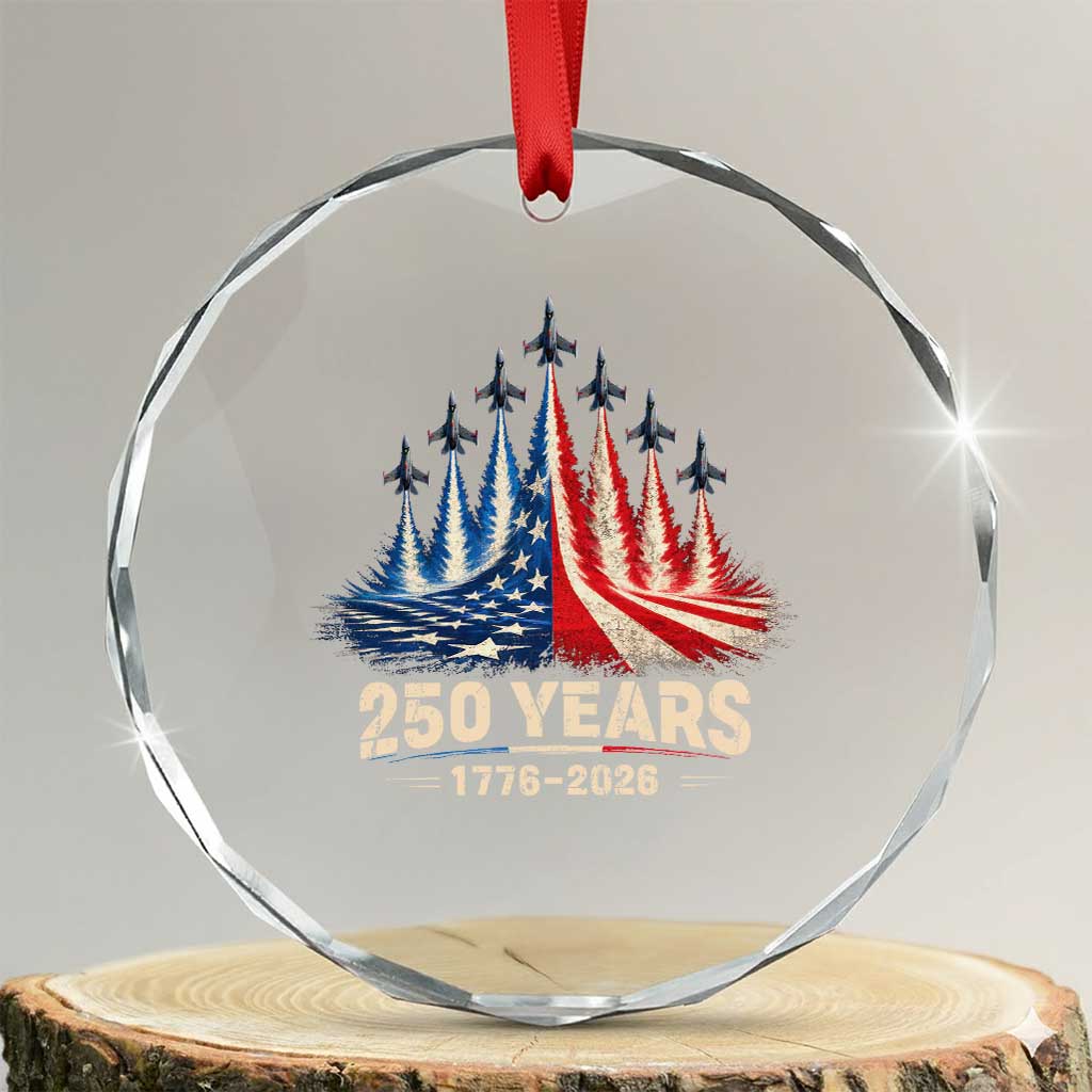 250 Years American 1776 2026 Crystal Glass Ornament USA 250th Anniversary 4th of July US Flag Jets TS11 Transparent Glass 3'' Circle Print Your Wear