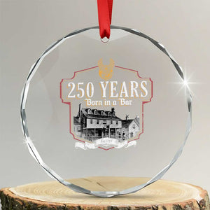 250 Years Born In A Bar Crystal Glass Ornament 250th Birthday Military TS11 Transparent Glass 3'' Circle Print Your Wear