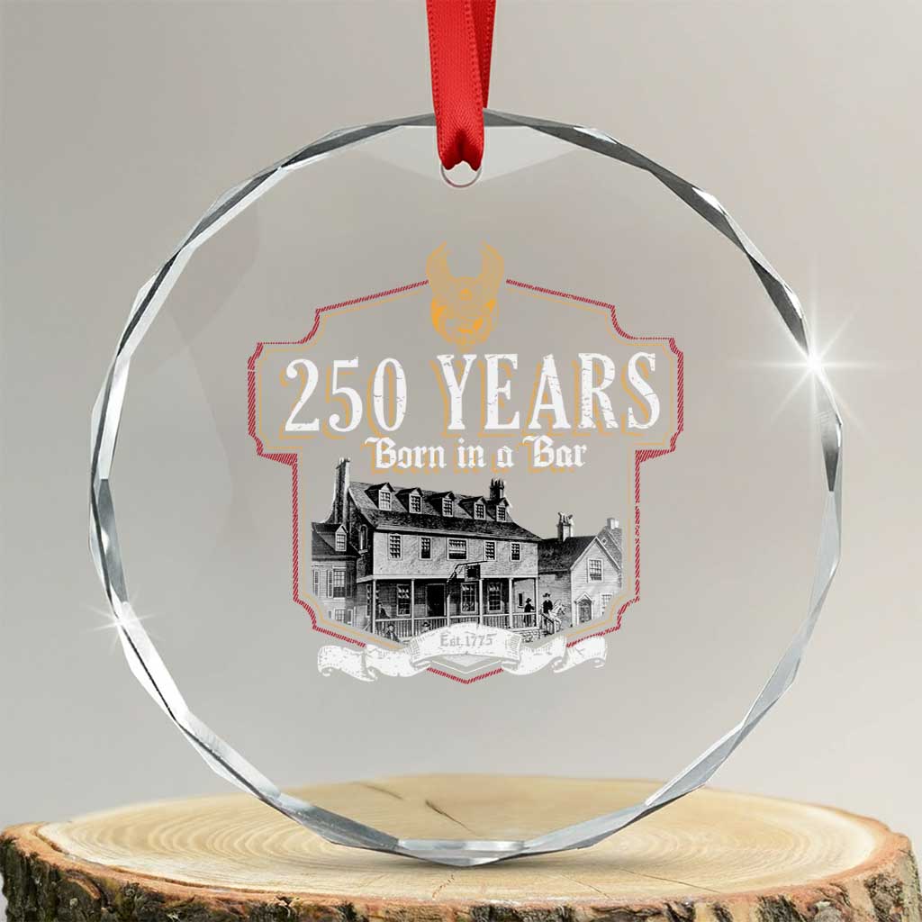 250 Years Born In A Bar Crystal Glass Ornament 250th Birthday Military TS11 Transparent Glass 3'' Circle Print Your Wear