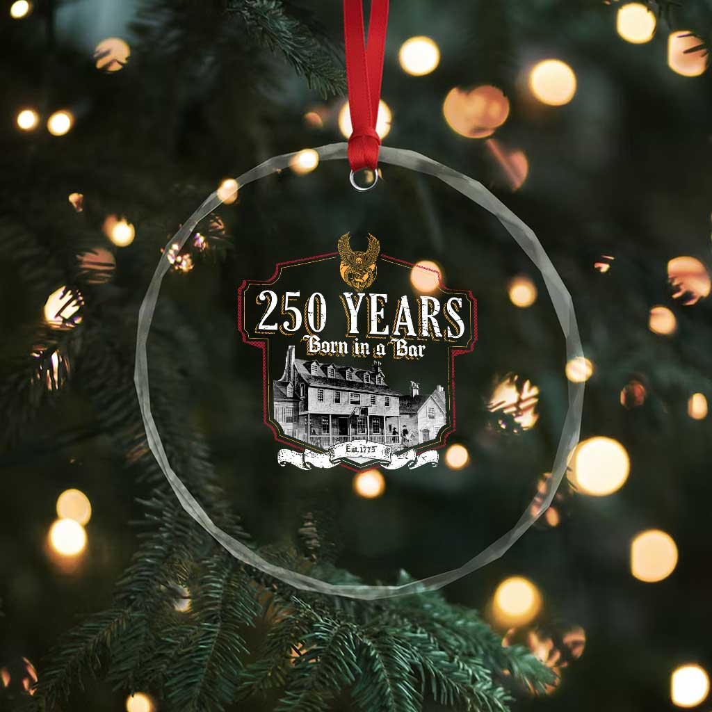 250 Years Born In A Bar Crystal Glass Ornament 250th Birthday Military TS11 Print Your Wear