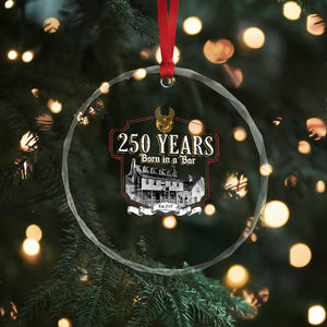 250 Years Born In A Bar Crystal Glass Ornament 250th Birthday Military TS11 Print Your Wear
