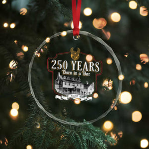 250 Years Born In A Bar Crystal Glass Ornament 250th Birthday Military TS11 Print Your Wear