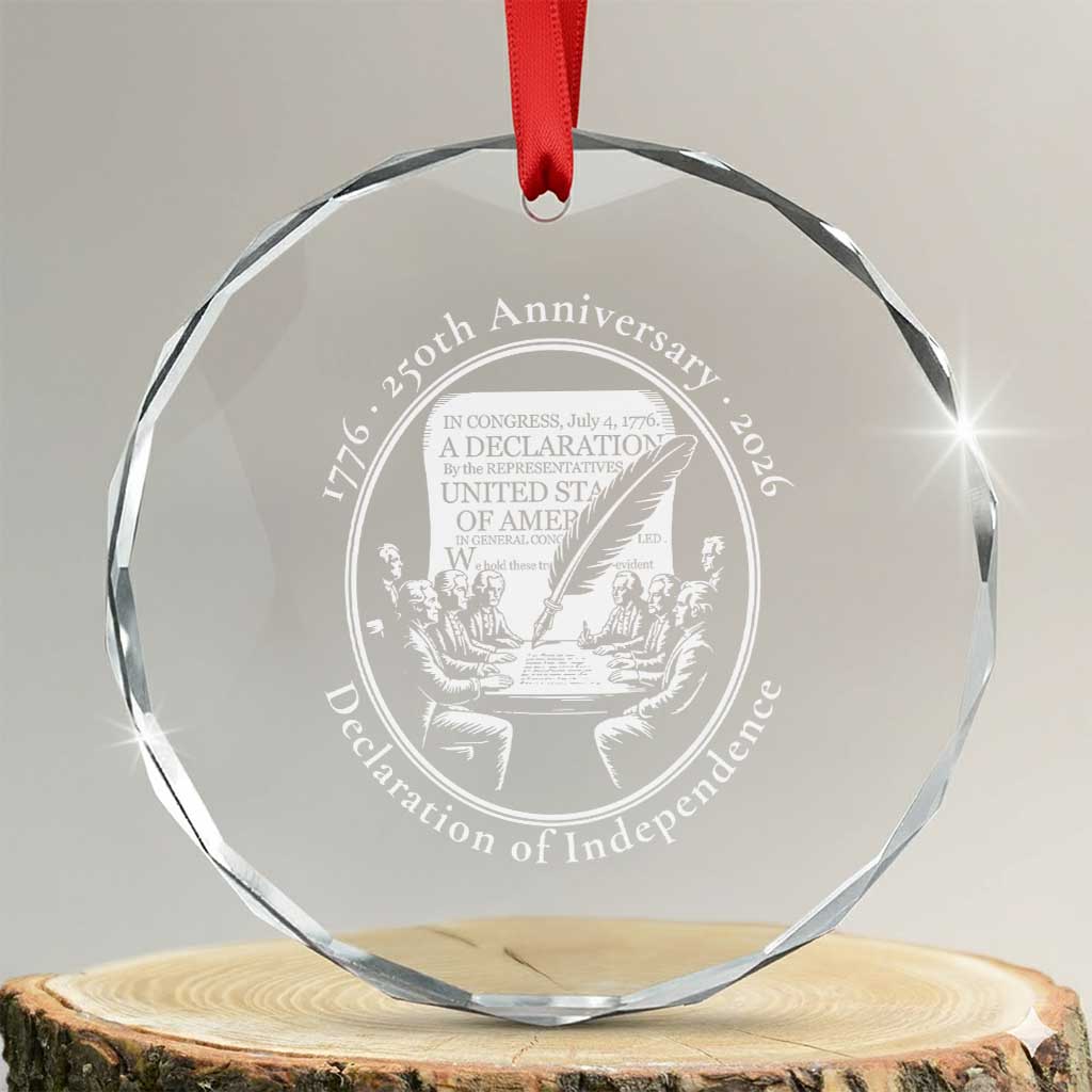 250 Years Declaration of Independence Crystal Glass Ornament US 250th Anniversary Semiquincentennial 2026 Patriotic TS02 Transparent Glass 3'' Circle Print Your Wear