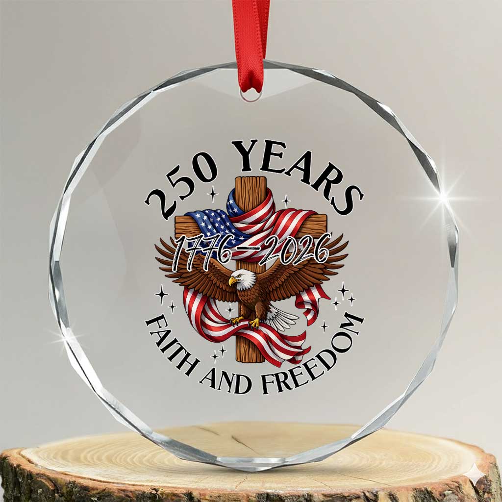250 Years Faith And Freedom Crystal Glass Ornament Patriotic Christian Eagle TS12 Transparent Glass 3'' Circle Print Your Wear