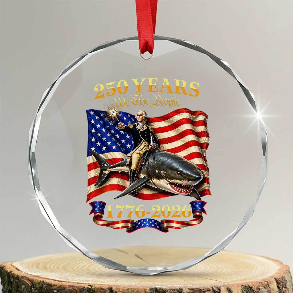 250 Years George Washington Riding Shark Crystal Glass Ornament Funny July 4th American Flag 1776 2026 TS11 Transparent Glass 3'' Circle Print Your Wear