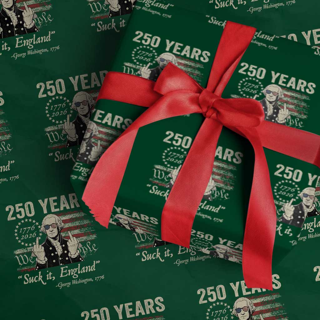 250 Years George Washington Suck It England Wrapping Paper Roll 4th Of July 1776 2026 250th Anniversary USA TS11 Green Print Your Wear