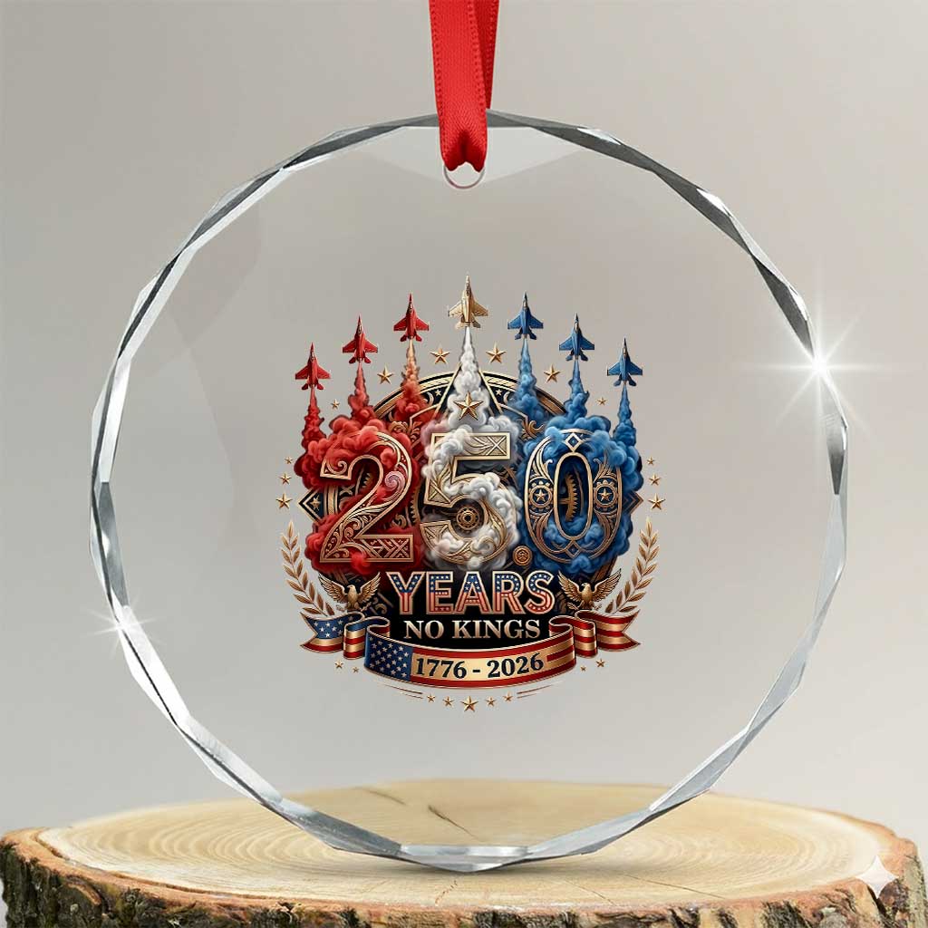 250 Years No Kings Crystal Glass Ornament Patriotic Independence Anniversary TS12 Transparent Glass 3'' Circle Print Your Wear