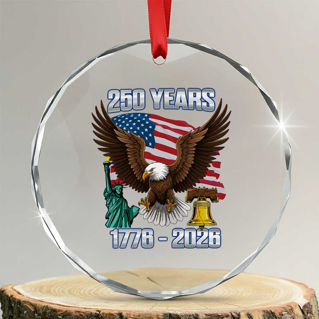 250 Years of Freedom 1776 2026 Patriotic Eagle Crystal Glass Ornament 4th of July American Flag Liberty Bell Statue of Liberty TS02 Transparent Glass 3'' Circle Print Your Wear