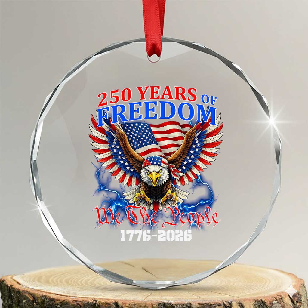 250 Years of Freedom 1776 2026 Patriotic Eagle Crystal Glass Ornament We The People USA Semiquincentennial TS02 Transparent Glass 3'' Circle Print Your Wear