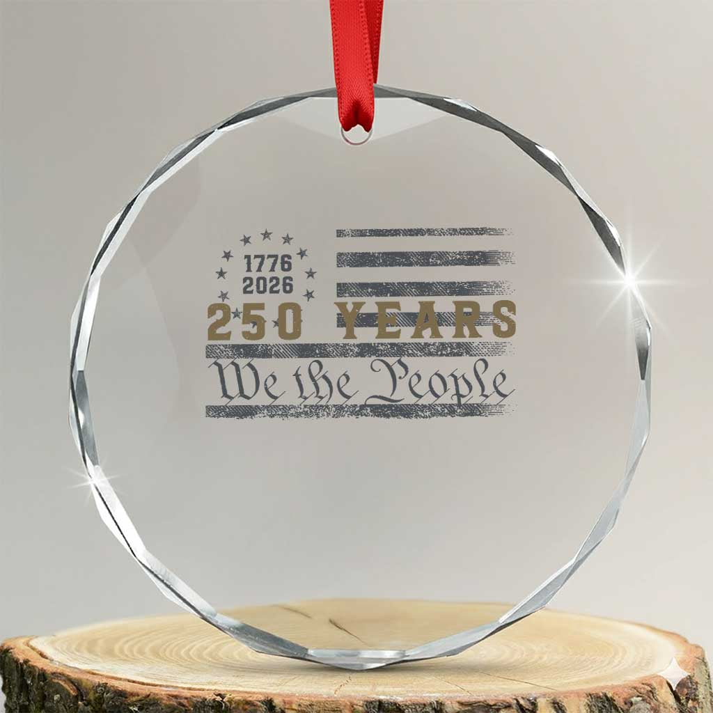 250 Years of Freedom American Flag Vintage Crystal Glass Ornament 1776-2026 We The People Patriotic Heritage TS02 Transparent Glass 3'' Circle Print Your Wear