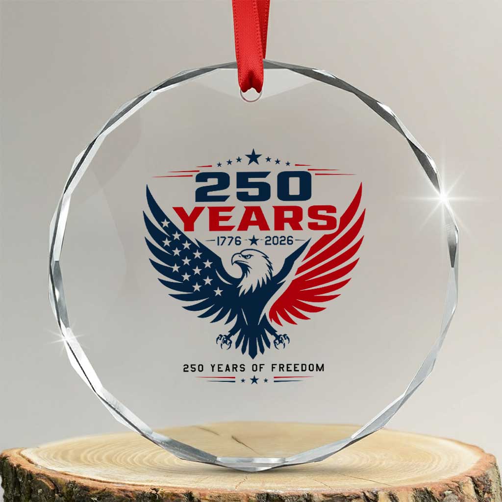 250 Years of Freedom Commemorative Patriotic Eagle Crystal Glass Ornament Majestic American Flag Winged Eagle 1776 to 2026 Semiquincentennial TS02 Transparent Glass 3'' Circle Print Your Wear
