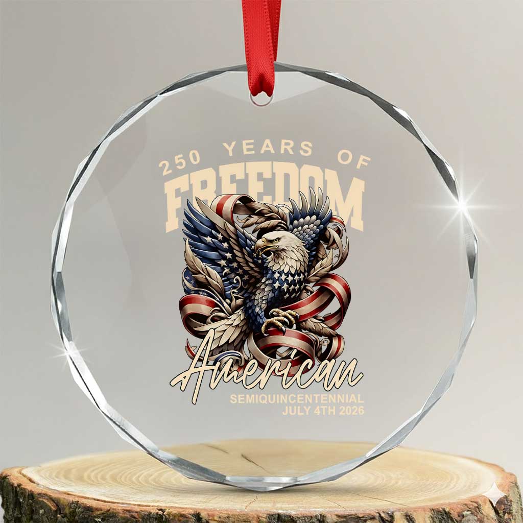 250 Years of Freedom Eagle Crystal Glass Ornament US 250th Anniversary American Semiquincentennial 2026 Patriotic TS02 Transparent Glass 3'' Circle Print Your Wear