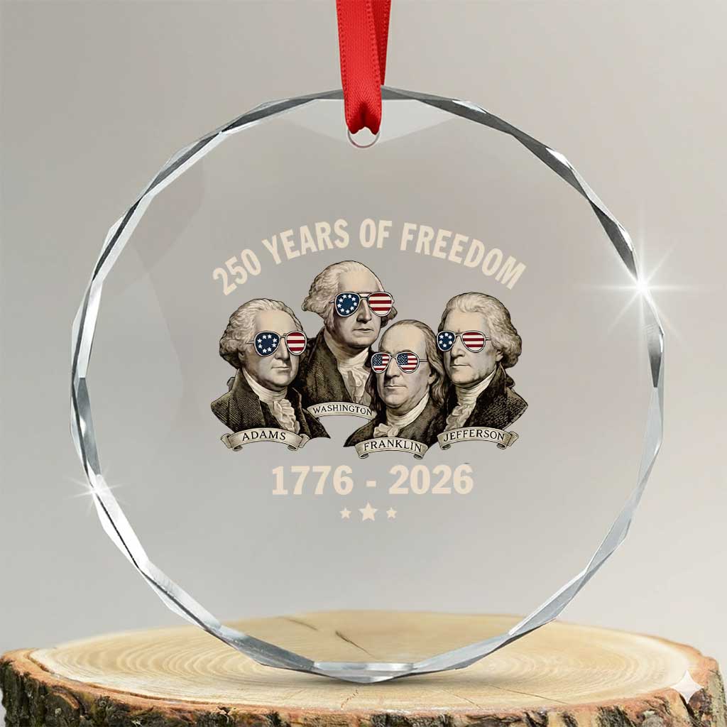 250 Years of Freedom Founding Fathers Crystal Glass Ornament Patriotic 1776 to 2026 July 4th American History TS02 Transparent Glass 3'' Circle Print Your Wear