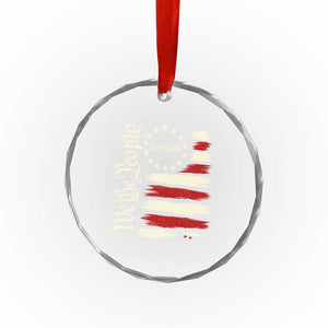 250 Years of Liberty 1776-2026 We The People Crystal Glass Ornament Distressed American Flag Patriotic Semiquincentennial 250th Anniversary TS02 Print Your Wear