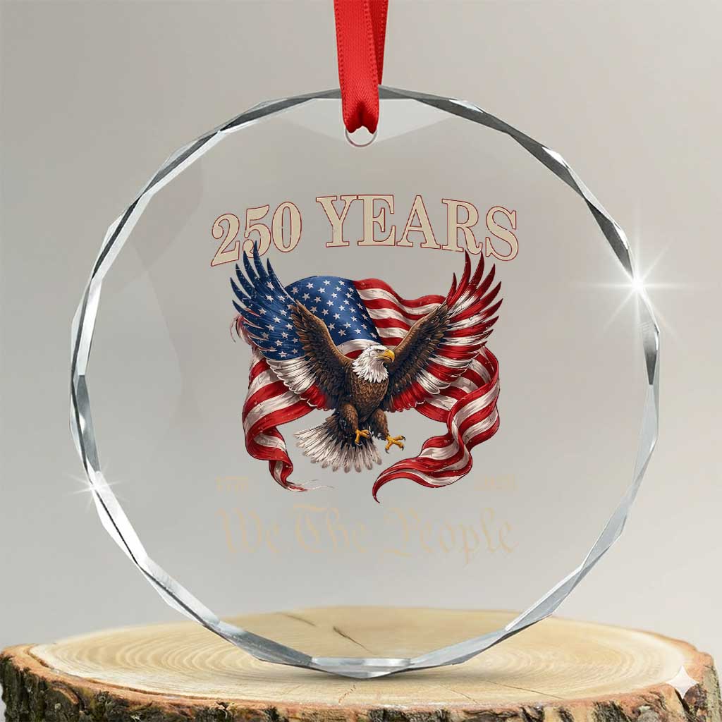 250 Years of Liberty American Semiquincentennial Crystal Glass Ornament We The People Patriotic Eagle Heritage 1776 2026 TS02 Transparent Glass 3'' Circle Print Your Wear